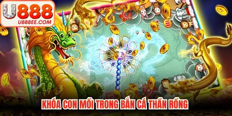 Khóa con mồi trong bắn cá thần rồng