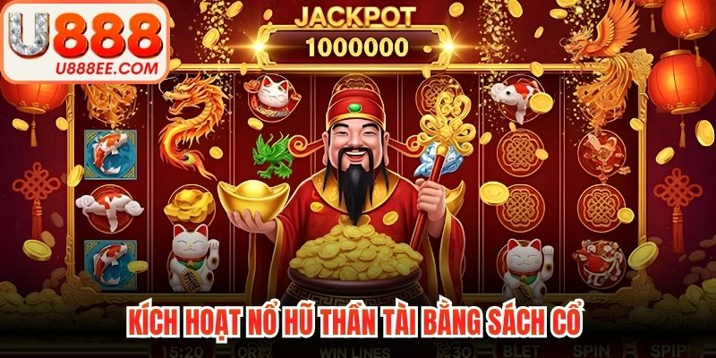 Kích hoạt nổ hũ thần tài bằng sách cổ 
