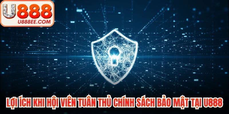 Lợi ích khi hội viên tuân thủ chính sách bảo mật tại U888
