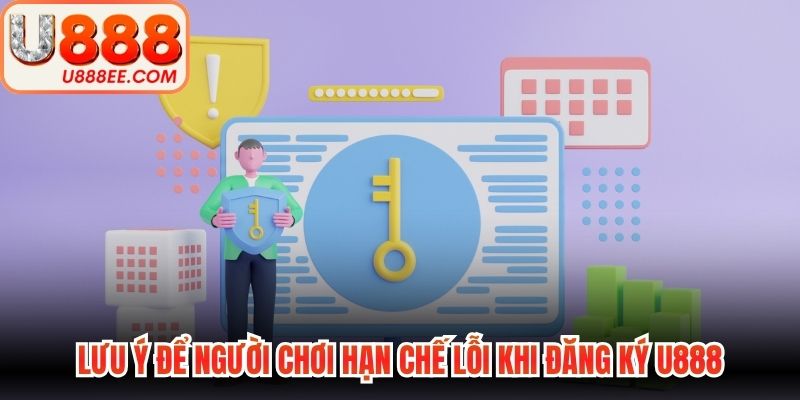 Lưu ý để người chơi hạn chế lỗi khi đăng ký U888