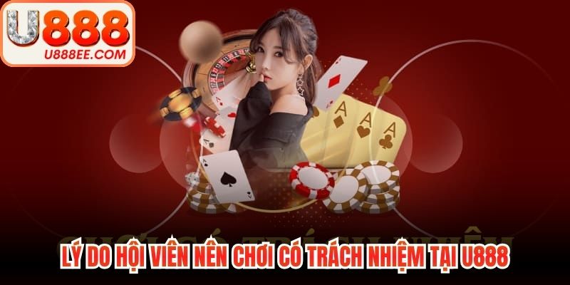 Lý do hội viên nên chơi có trách nhiệm tại U888