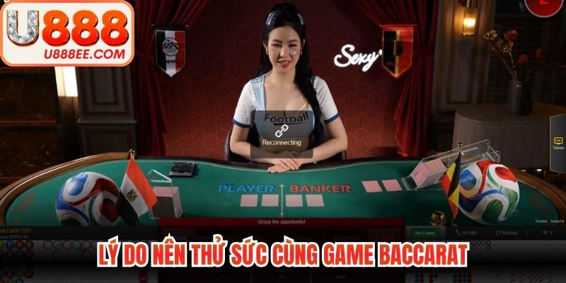 Lý do nên thử sức cùng game baccarat