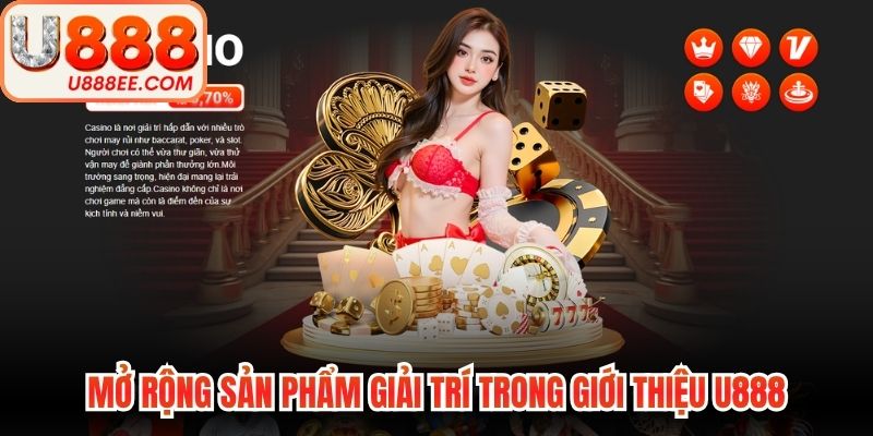 Mở rộng sản phẩm giải trí trong giới thiệu U888