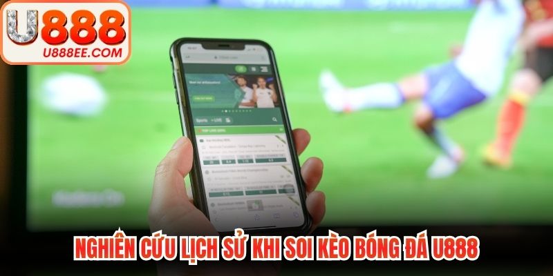 Nghiên cứu lịch sử khi soi kèo bóng đá U888