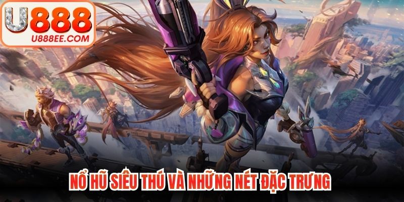 Nổ hũ siêu thú và những nét đặc trưng 