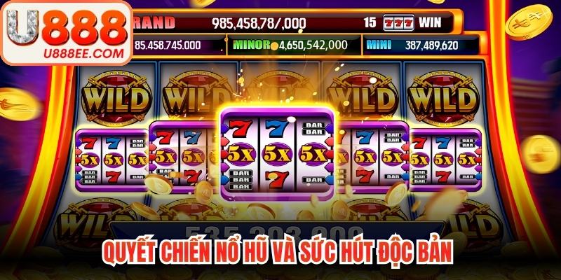 Quyết chiến nổ hũ và sức hút độc bản