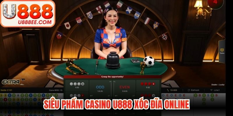 Siêu phẩm casino U888 xóc đĩa online