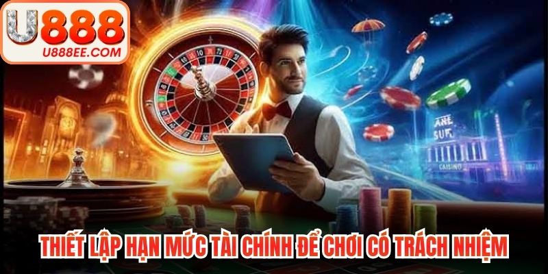 Thiết lập hạn mức tài chính để chơi có trách nhiệm