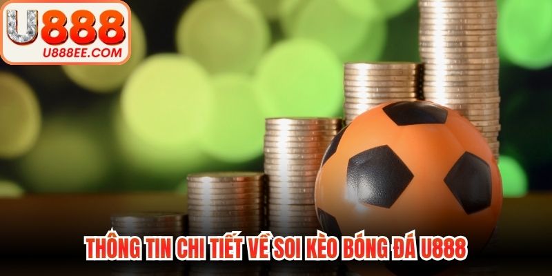 Thông tin chi tiết về soi kèo bóng đá U888