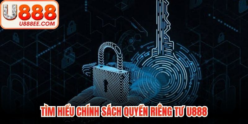 Tìm hiểu chính sách quyền riêng tư U888
