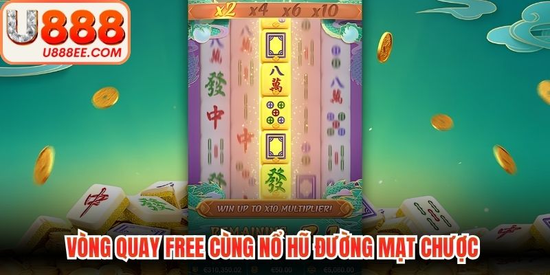Vòng quay free cùng nổ hũ đường mạt chược 